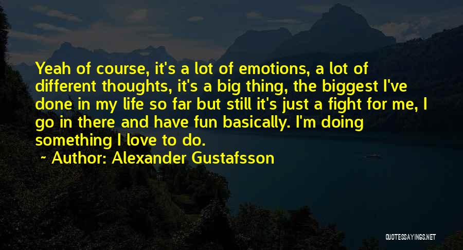 Fighting But Still In Love Quotes By Alexander Gustafsson