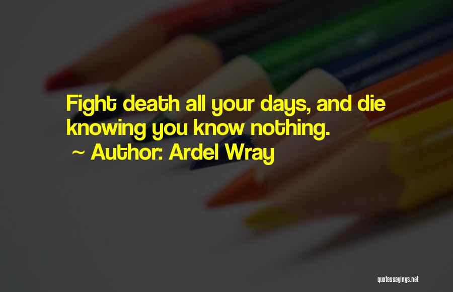 Fighting Death Quotes By Ardel Wray