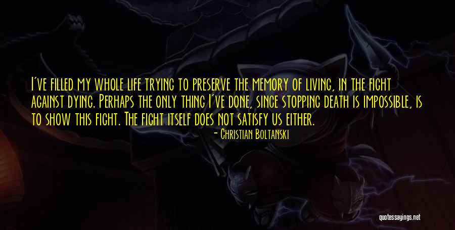 Fighting Death Quotes By Christian Boltanski Fighting Death Quotes By Christian Boltanski