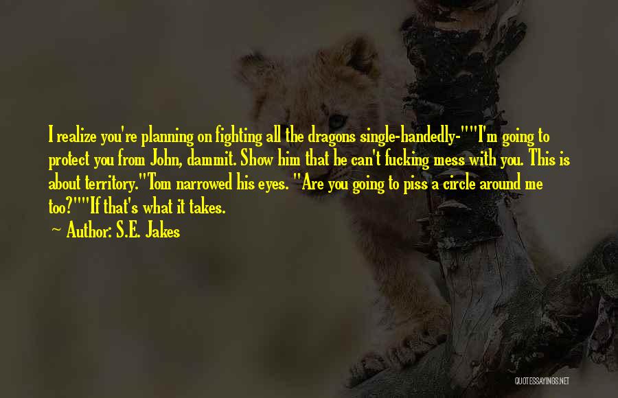 Fighting Dragons Quotes By S.E. Jakes