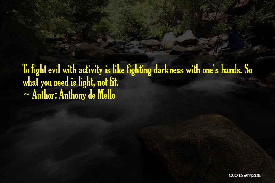 Fighting Evil With Evil Quotes By Anthony De Mello