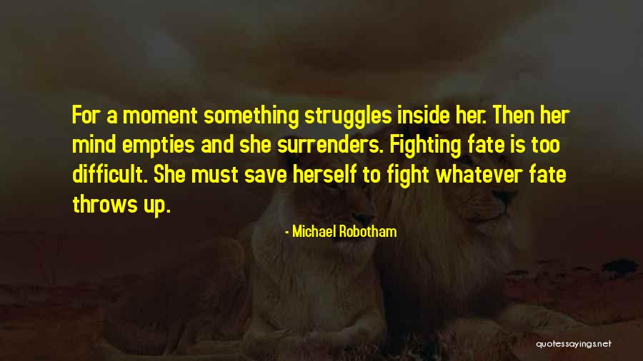 Fighting Fate Quotes By Michael Robotham Fighting Fate Quotes By Michael Robotham