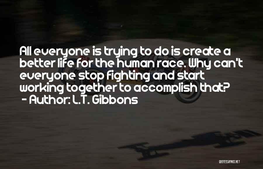 Fighting For A Better Life Quotes By L.T. Gibbons