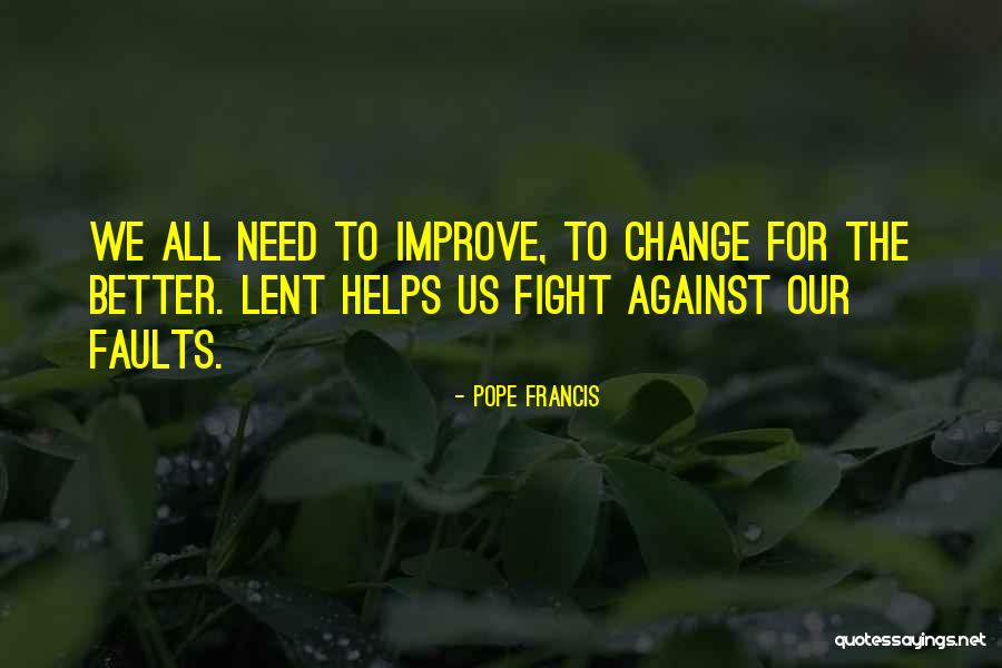 Fighting For Change Quotes By Pope Francis Fighting For Change Quotes By Pope Francis