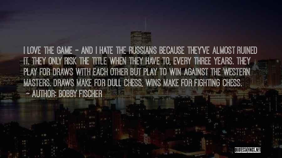 Fighting For Each Other Quotes By Bobby Fischer