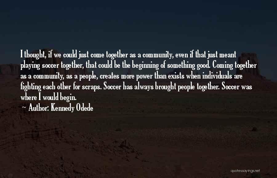 Fighting For Each Other Quotes By Kennedy Odede