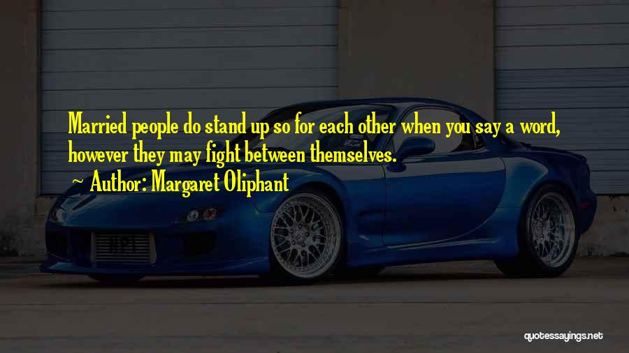 Fighting For Each Other Quotes By Margaret Oliphant