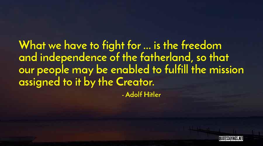 Fighting For Freedom Quotes By Adolf Hitler Fighting For Freedom Quotes By Adolf Hitler