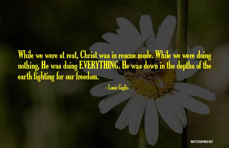 Fighting For Freedom Quotes By Louie Giglio Fighting For Freedom Quotes By Louie Giglio