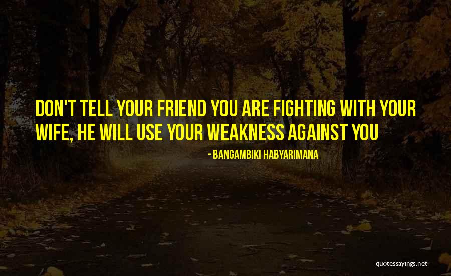 Fighting For Friendship Quotes By Bangambiki Habyarimana Fighting For Friendship Quotes By Bangambiki Habyarimana