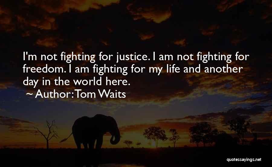 Fighting For Justice Quotes By Tom Waits