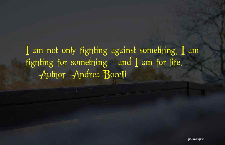 Fighting For Life Quotes By Andrea Bocelli