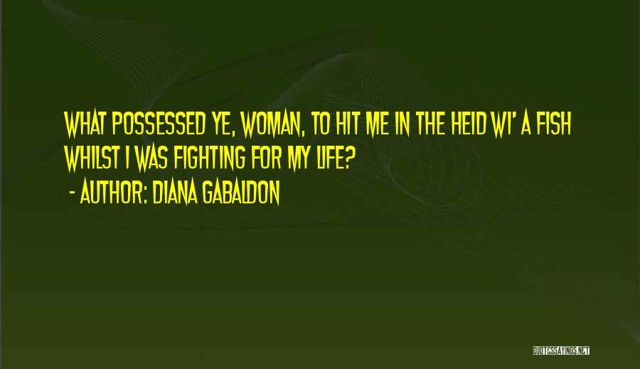 Fighting For Life Quotes By Diana Gabaldon