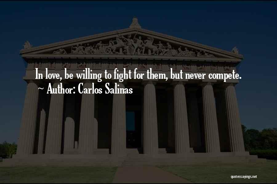 Fighting For Love Quotes By Carlos Salinas