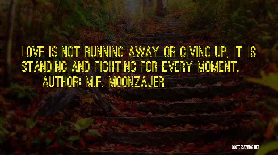 Fighting For Love Quotes By M.F. Moonzajer