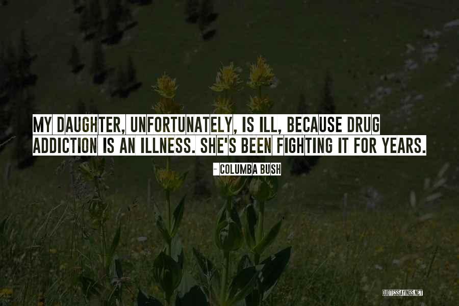 Fighting For My Daughter Quotes By Columba Bush Fighting For My Daughter Quotes By Columba Bush