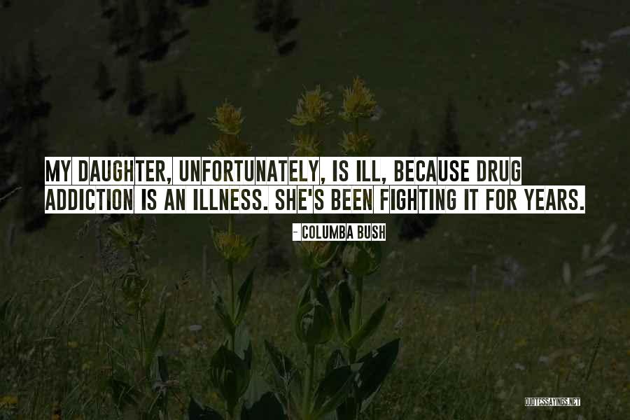 Fighting For My Daughter Quotes By Columba Bush