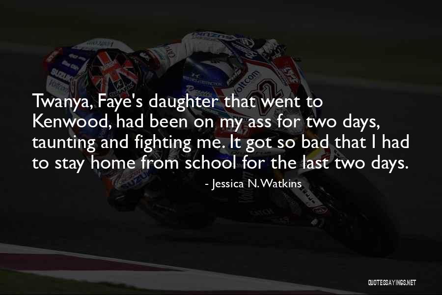 Fighting For My Daughter Quotes By Jessica N. Watkins Fighting For My Daughter Quotes By Jessica N. Watkins