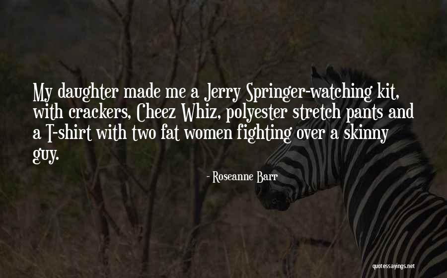 Fighting For My Daughter Quotes By Roseanne Barr Fighting For My Daughter Quotes By Roseanne Barr
