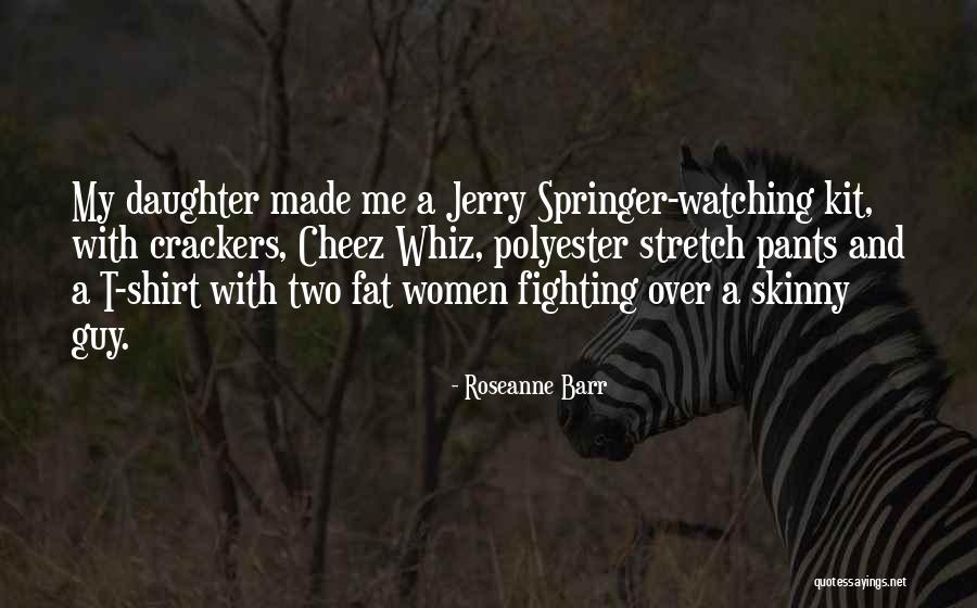 Fighting For My Daughter Quotes By Roseanne Barr