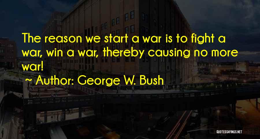 Fighting For No Reason Quotes By George W. Bush