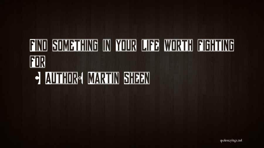Fighting For Someone You Want Quotes By Martin Sheen