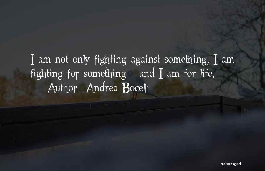 Fighting For Something Quotes By Andrea Bocelli