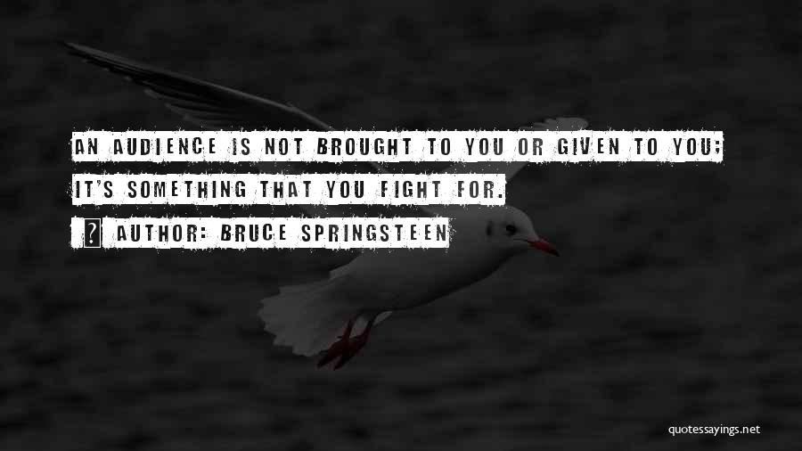 Fighting For Something Quotes By Bruce Springsteen