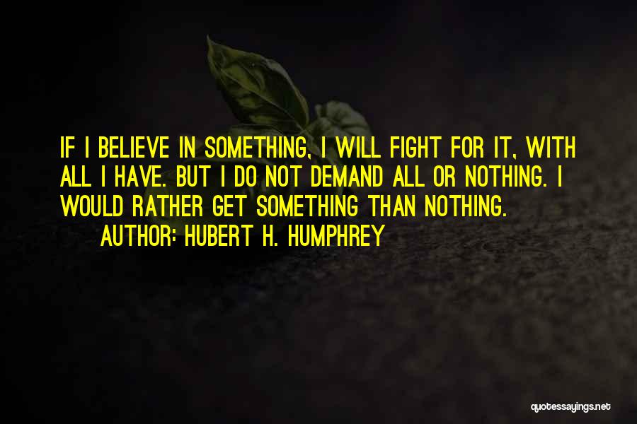 Fighting For Something Quotes By Hubert H. Humphrey