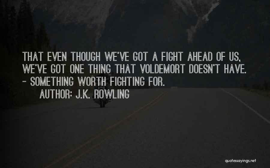 Fighting For Something Quotes By J.K. Rowling