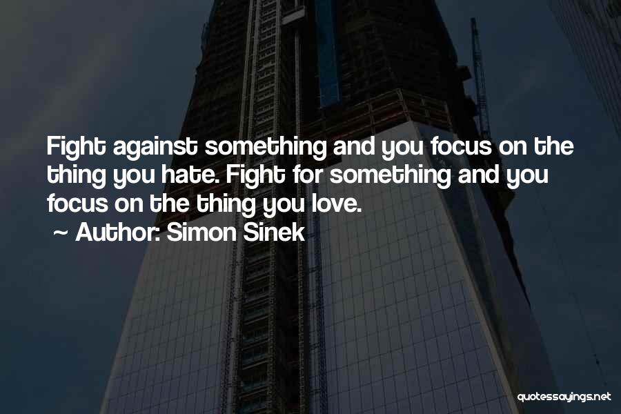 Fighting For Something Quotes By Simon Sinek