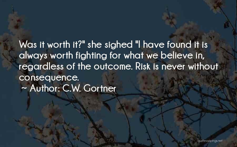 Fighting For Something Worth It Quotes By C.W. Gortner