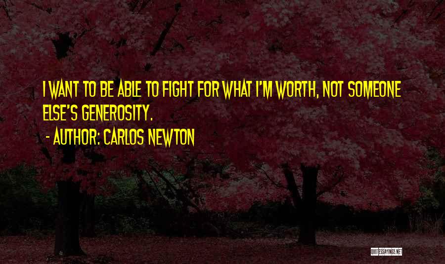 Fighting For Something Worth It Quotes By Carlos Newton