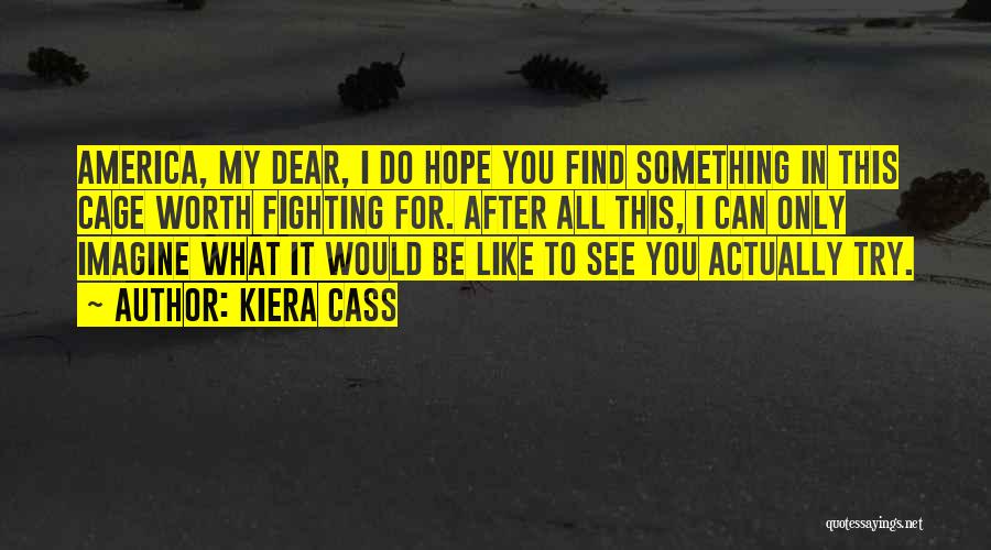 Fighting For Something Worth It Quotes By Kiera Cass