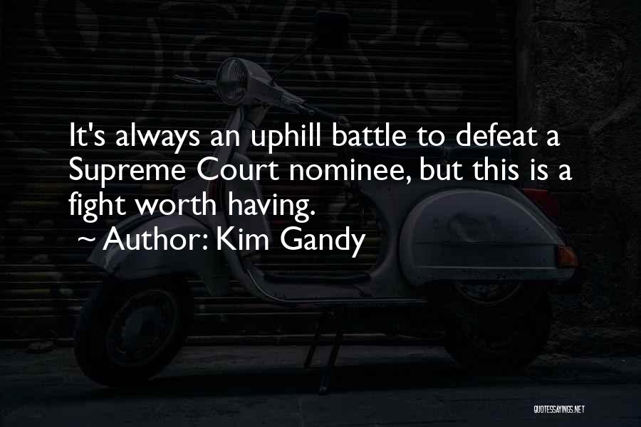 Fighting For Something Worth It Quotes By Kim Gandy