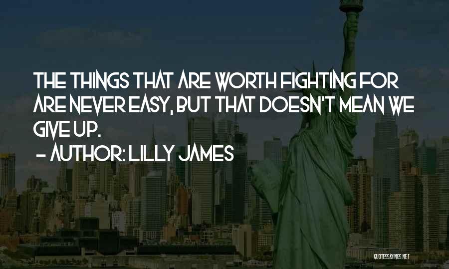 Fighting For Something Worth It Quotes By Lilly James