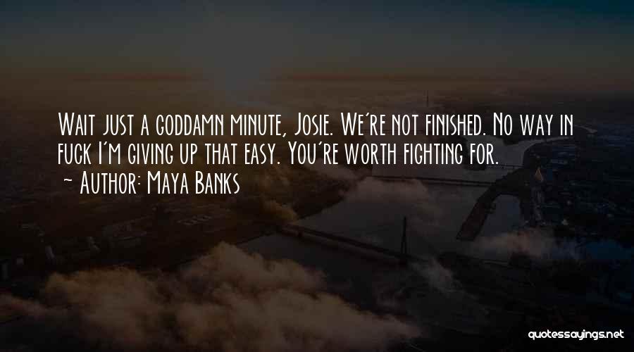 Fighting For Something Worth It Quotes By Maya Banks