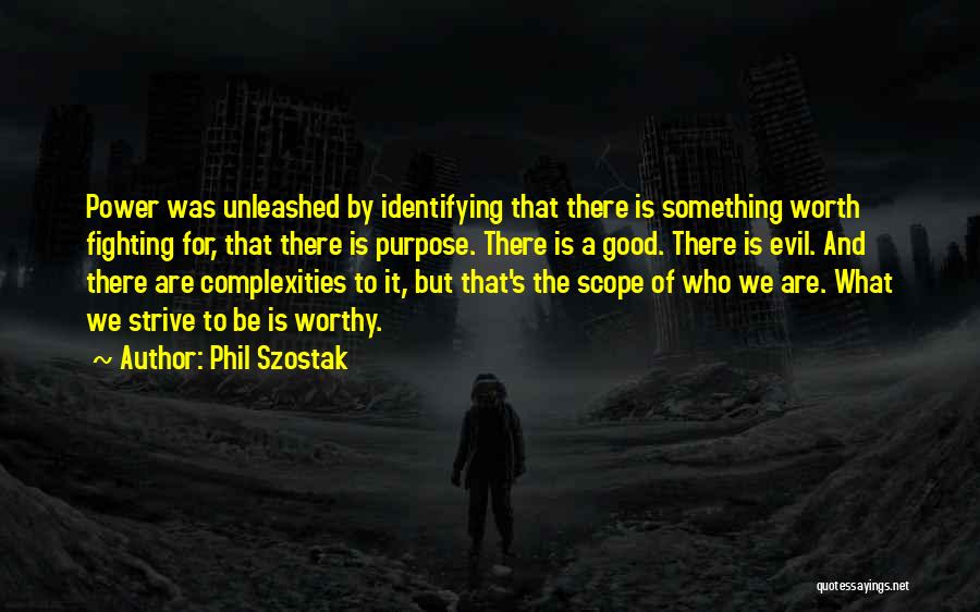 Fighting For Something Worth It Quotes By Phil Szostak