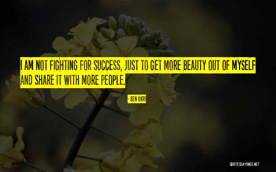 Fighting For Success Quotes By Ben Okri Fighting For Success Quotes By Ben Okri