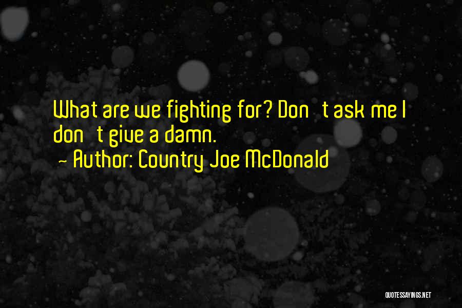 Fighting For What Quotes By Country Joe McDonald