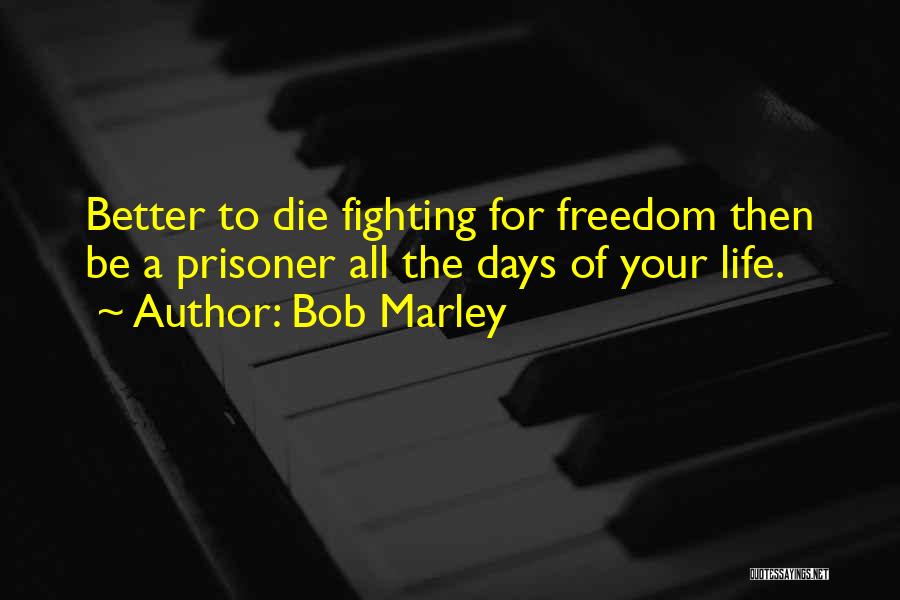 Fighting For What You Want In Life Quotes By Bob Marley