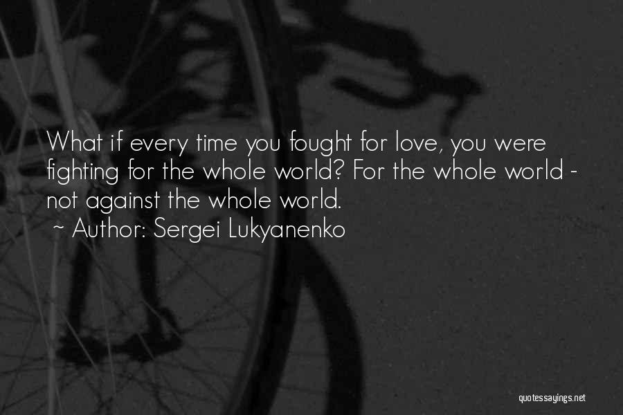 Fighting For You Love Quotes By Sergei Lukyanenko