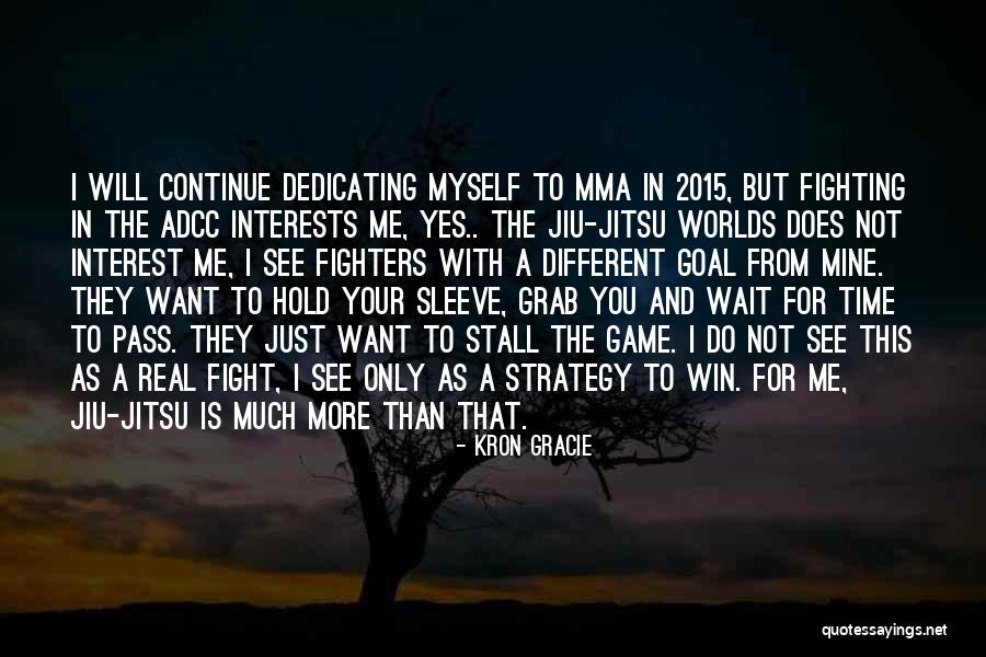 Fighting For You Quotes By Kron Gracie Fighting For You Quotes By Kron Gracie