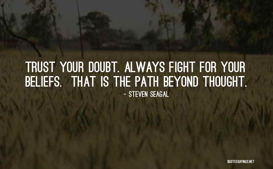 Fighting For Your Beliefs Quotes By Steven Seagal Fighting For Your Beliefs Quotes By Steven Seagal