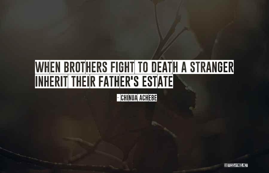 Fighting For Your Brother Quotes By Chinua Achebe