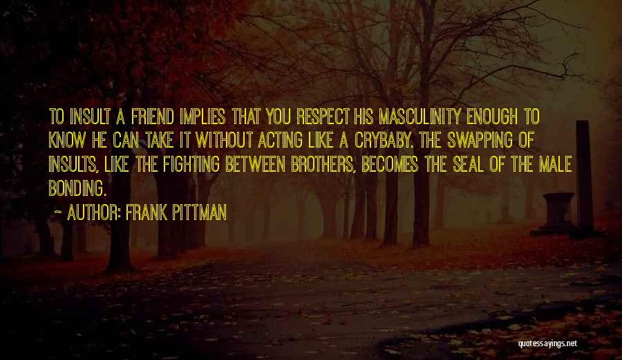 Fighting For Your Brother Quotes By Frank Pittman