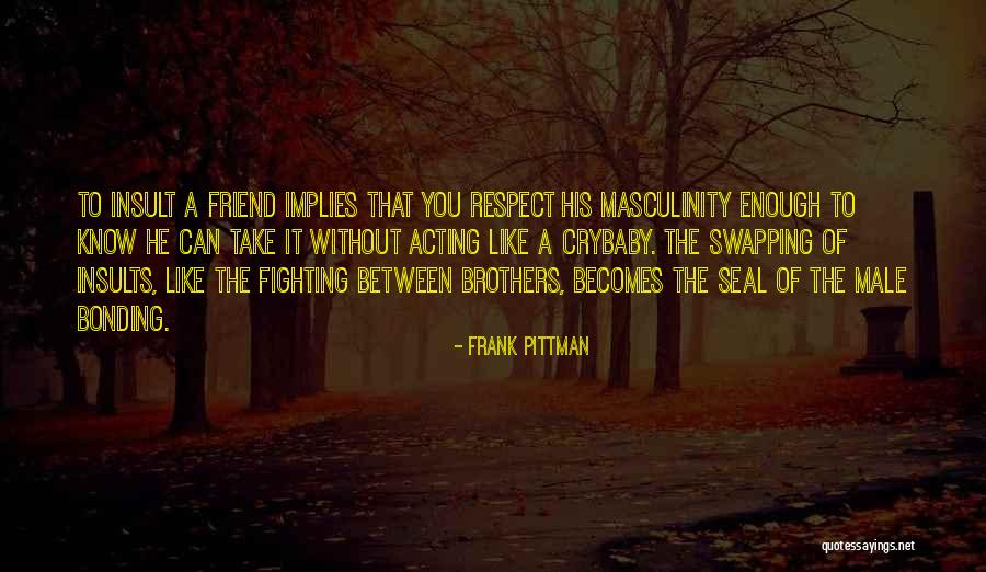 Fighting For Your Brother Quotes By Frank Pittman