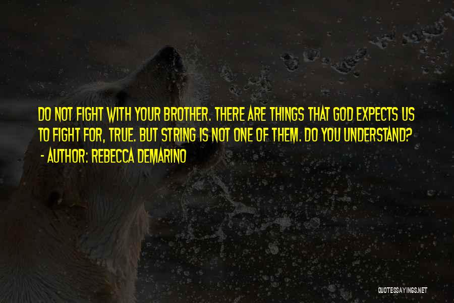 Fighting For Your Brother Quotes By Rebecca DeMarino