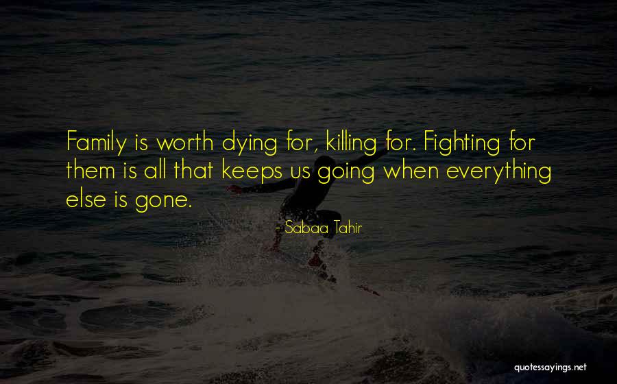 Fighting For Your Family Quotes By Sabaa Tahir Fighting For Your Family Quotes By Sabaa Tahir