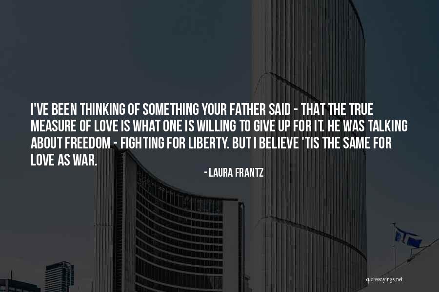 Fighting For Your Love Quotes By Laura Frantz Fighting For Your Love Quotes By Laura Frantz